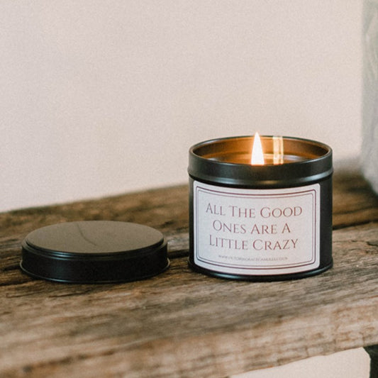 All The Good Ones Are a Little Crazy back tin Candle