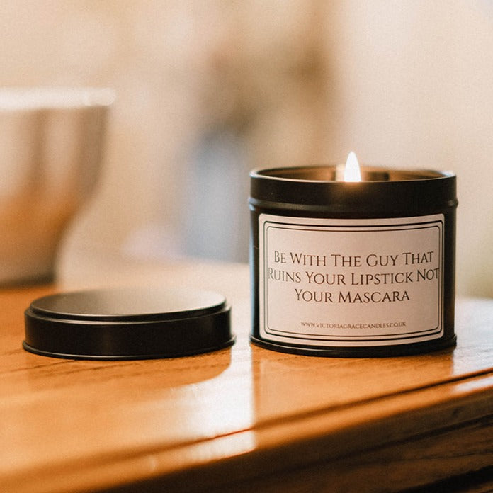 Be With The Guy That Ruins Your Lipstick black tin Candle